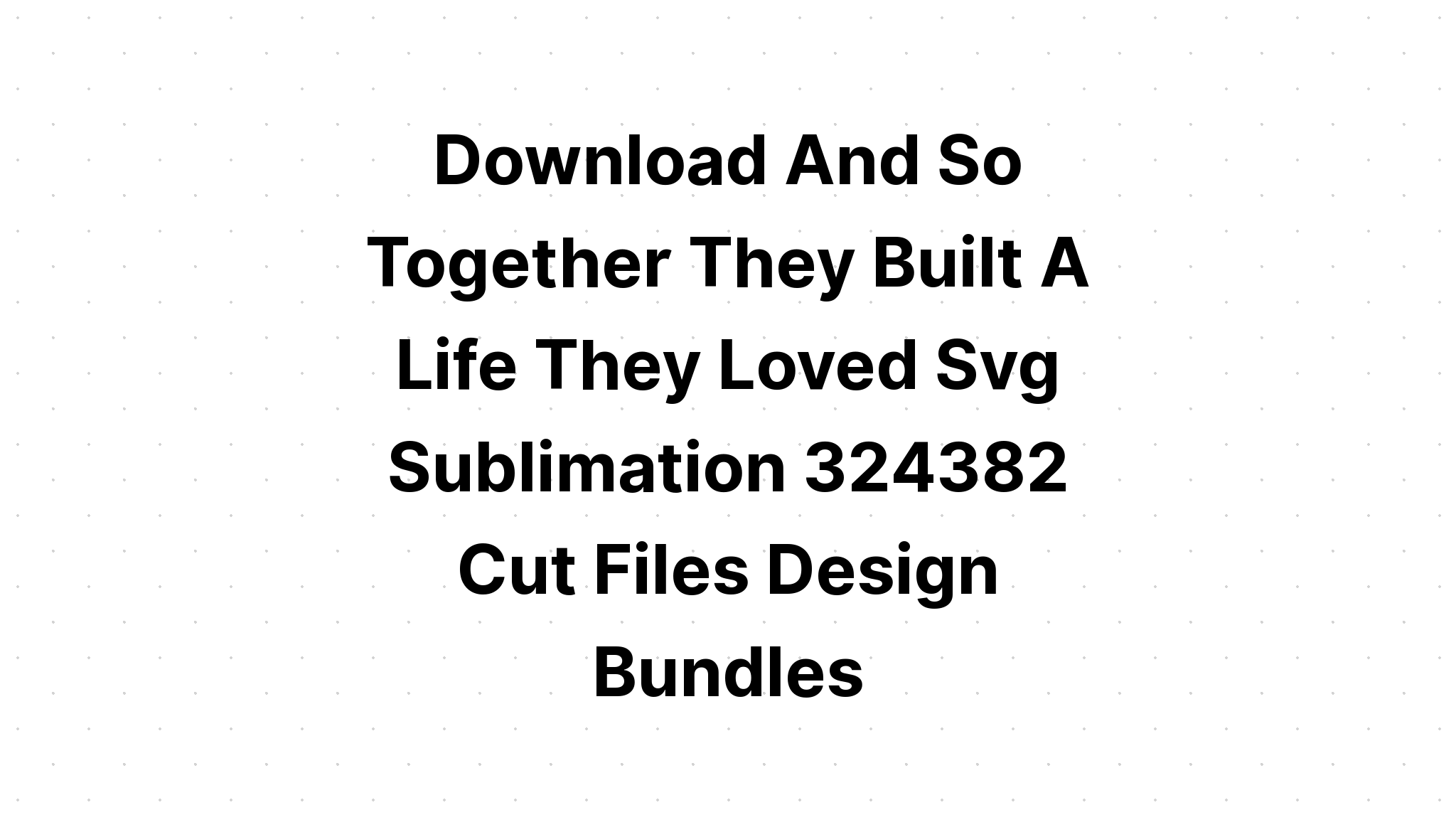 Download Love Svg Together They Built A Life SVG File